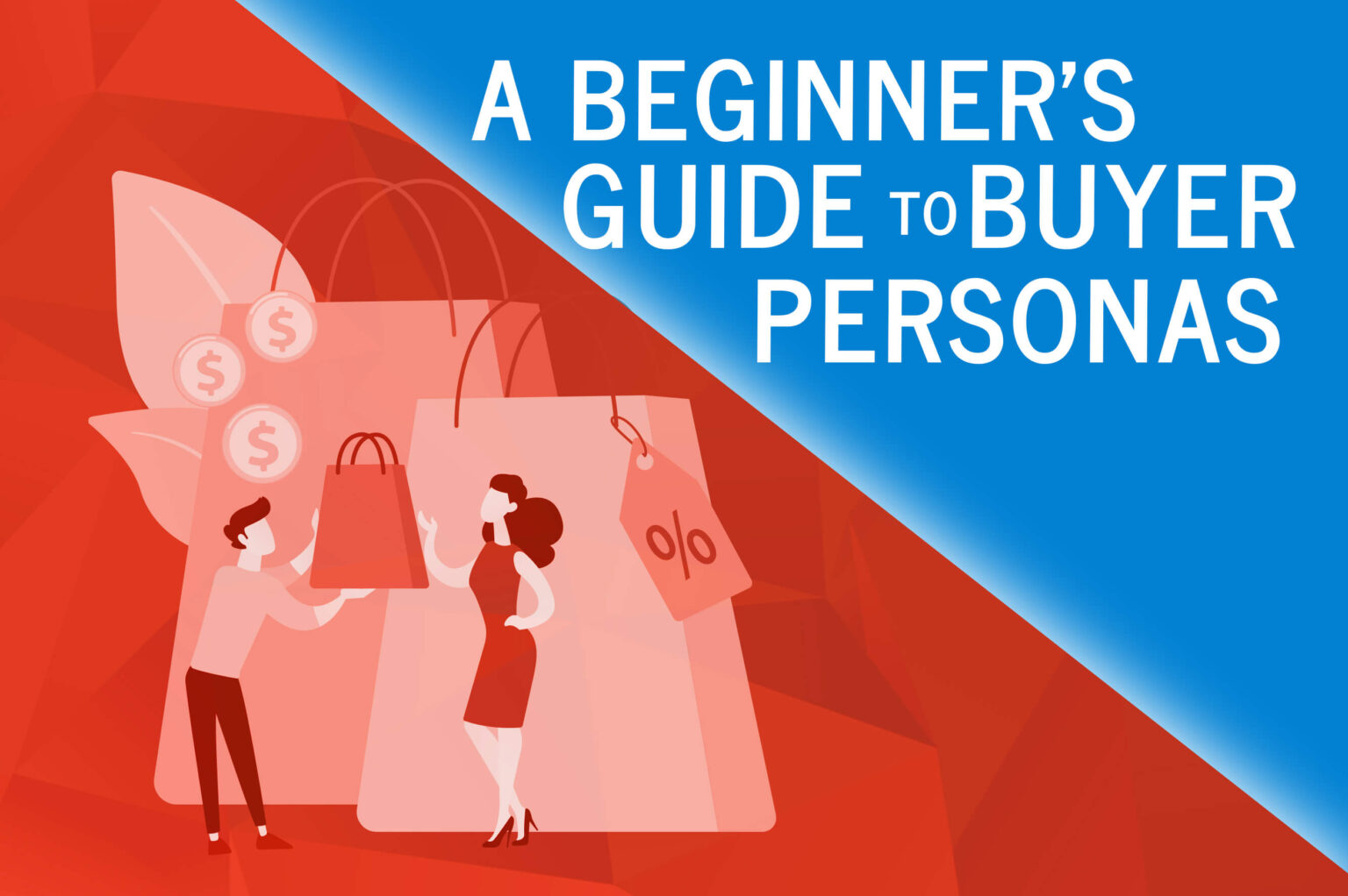 The Beginner’s Guide to Defining Buyer Personas