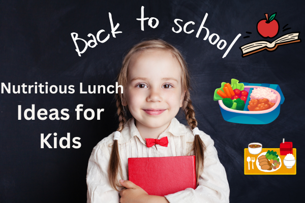 Back to School: Nutritious Lunch Ideas for Kids