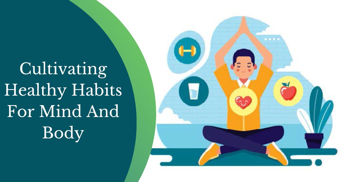 Cultivating Healthy Habits For Mind And Body