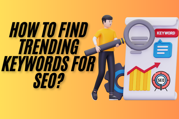 How To Find Trending Keywords For SEO?