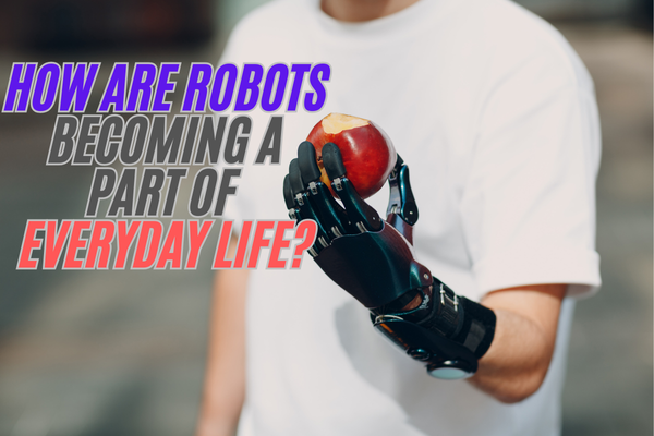 How are robots becoming a part of everyday life