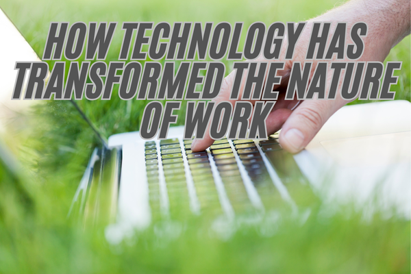 how technology has transformed the nature of work