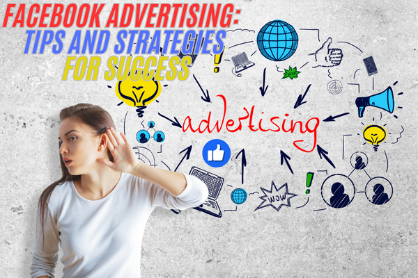 Facebook Advertising: Tips and Strategies for Success