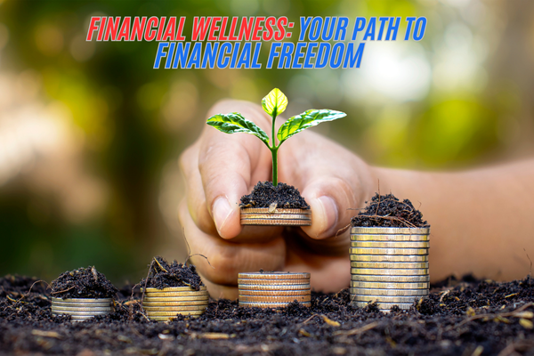 Financial Wellness: Your Path to Financial Freedom