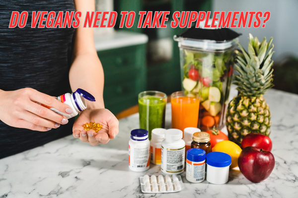 Do vegans need to take supplements?