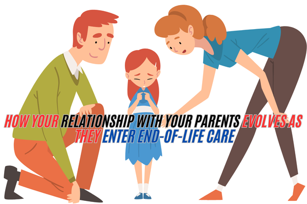 How your relationship with your parents evolves as they enter end-of-life care